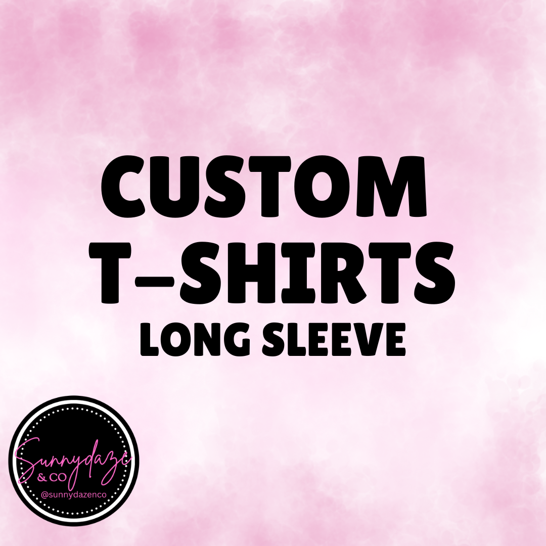 * Custom T-Shirt (Long Sleeve)