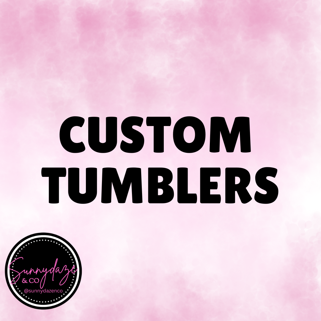 * Custom Tumblers